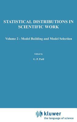 A Modern Course on Statistical Distributions in Scientific Work: Volume 2 -- Model Building and Model Selection Proceedings of the NATO Advanced Study by 