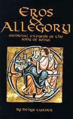 Eros and Allegory, Volume 156: Medieval Exegesis of the Song of Songs by Denys Turner