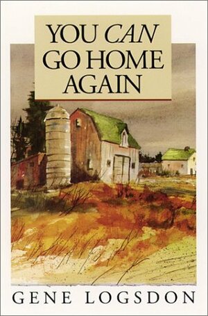 You Can Go Home Again: Adventures of a Contrary Life by Gene Logsdon