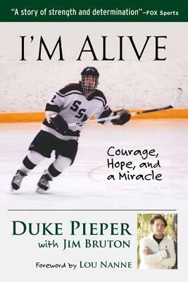 I'm Alive: Courage, Hope, and a Miracle by Duke Pieper, Jim Bruton