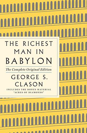 The Richest Man in Babylon: The Complete Original Edition Plus Bonus Material: by George S. Clason, George S. Clason