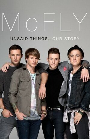 McFly - Unsaid Things...Our Story by Danny Jones, Harry Judd, Dougie Poynter, Tom Fletcher