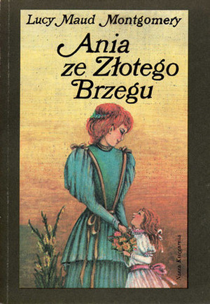 Ania ze Złotego Brzegu by L.M. Montgomery