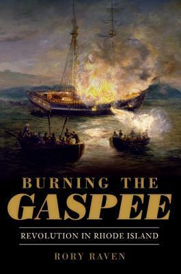 Burning the Gaspee: Revolution in Rhode Island by Rory Raven