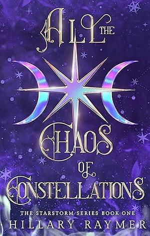 All the Chaos of Constellations by Hillary Raymer