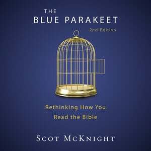 The Blue Parakeet: Rethinking How You Read the Bible by Scot McKnight