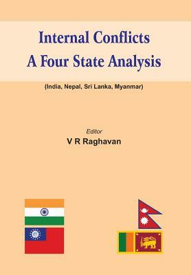 Internal Conflicts: A Four State Analysis (India - Nepal - Sri Lanka - Myanmar) by V.R. Raghavan