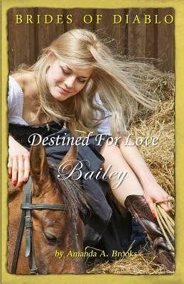 Brides Of Diablo: Destined For Love - Bailey by Amanda A. Brooks