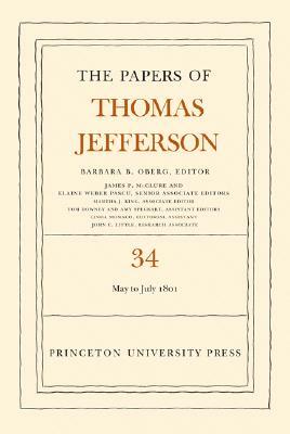 The Papers of Thomas Jefferson, Volume 34: 1 May to 31 July 1801: 1 May to 31 July 1801 by Thomas Jefferson