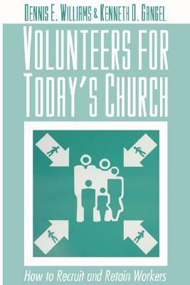 Volunteers for Today's Church by Dennis E. Williams, Kenneth O. Gangel