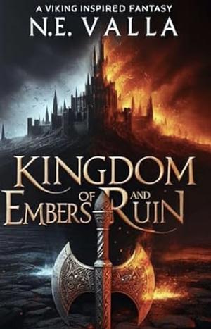 Kingdom of Embers and Ruin by N.E. Valla