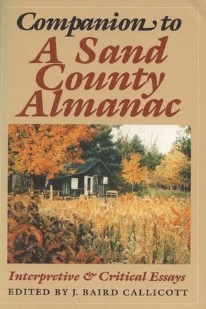 Companion to A Sand County Almanac: Interpretive and Critical Essays by J. Baird Callicott