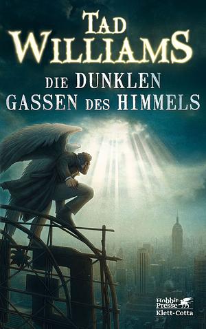 Die dunklen Gassen des Himmel by Tad Williams