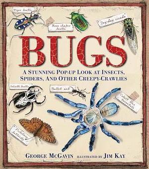 Bugs: A Stunning Pop-up Look at Insects, Spiders, and Other Creepy-Crawlies by George McGavin, Jim Kay