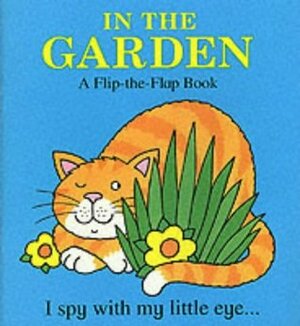 In The Garden: A Flip-the Flap Book by Richard Powell, Steve Cox