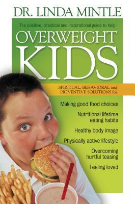 Overweight Kids: Spiritual, Behavioral and Preventative Solutions by Linda Mintle