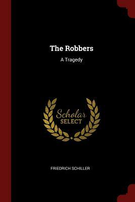 The Robbers: A Tragedy by Friedrich Schiller