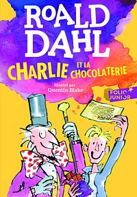 Charlie et la chocolaterie by Roald Dahl