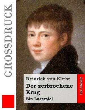 Der zerbrochene Krug (Großdruck): Ein Lustspiel by Heinrich von Kleist