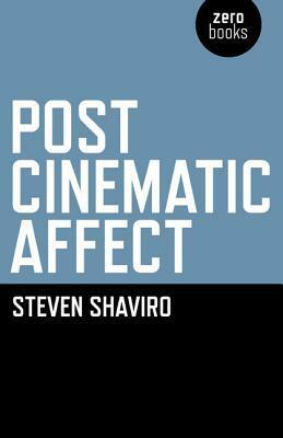 Post-Cinematic Affect by Steven Shaviro