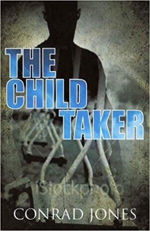 The Child Taker by Conrad Jones