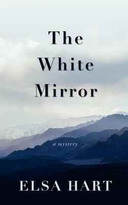 The White Mirror: A Mystery by Elsa Hart