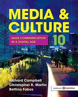 Media & Culture: Mass Communication in a Digital Age by Richard Campbell, Richard Campbell, Bettina G. Fabos, Christopher R. Martin