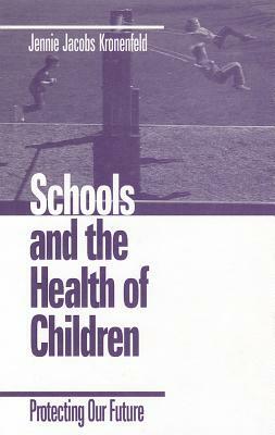 Schools and the Health of Children: Protecting Our Future by Jennie Kronenfeld