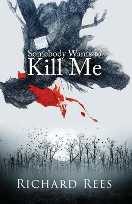 Somebody Wants to Kill Me by Richard Rees