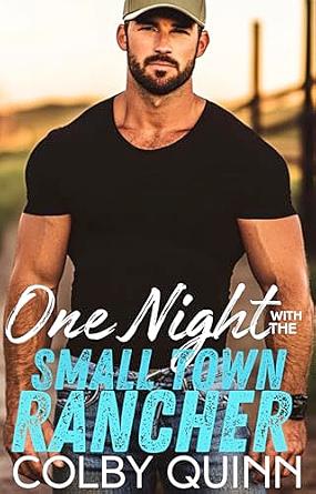 One Night Stand with the Small Town Rancher by Colby Quinn
