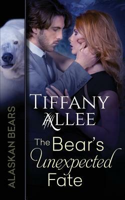 The Bear's Unexpected Fate by Tiffany Allee