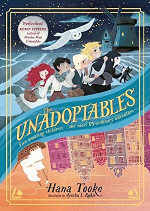 The Unadoptables: Five fantastic children on the adventure of a lifetime by Ayesha L. Rubio, Hana Tooke