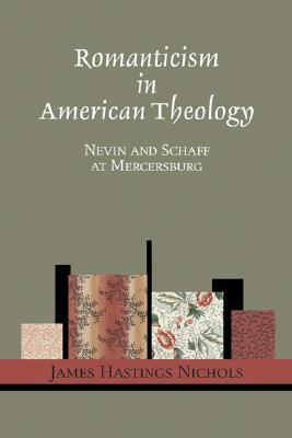 Romanticism in American Theology by James Hastings Nichols