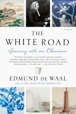 The White Road: Journey Into an Obsession by Edmund de Waal