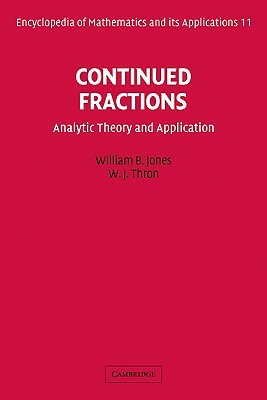 Continued Fractions: Analytic Theory and Applications by William B. Jr. Jones, W. J. Thron