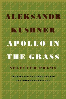 Apollo in the Grass: Selected Poems by Aleksandr Kushner
