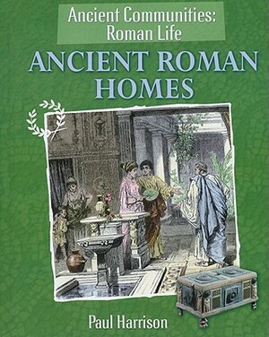 Ancient Roman Homes by Paul Harrison