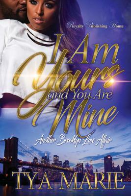 I Am Yours & You Are Mine: Another Brooklyn Affair by Tya Marie