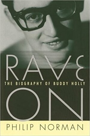Rave On: The Biography of Buddy Holly by Philip Norman