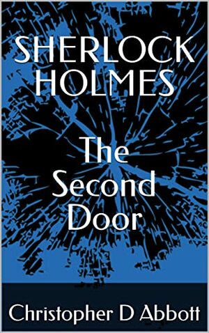 Sherlock Holmes: The Second Door by Christopher D. Abbott