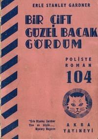 Bir Çift Güzel Bacak Gördüm by Erle Stanley Gardner, Erle Stanley Gardner