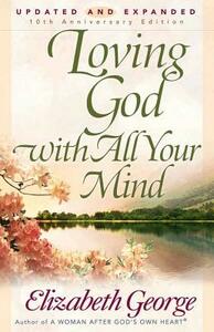 Loving God with All Your Mind by Elizabeth George