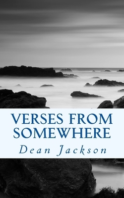 Verses From Somewhere: Simply Relaying What Comes Through by Dean Jackson