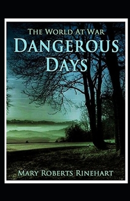 Dangerous Days Illustrated by Mary Roberts Rinehart