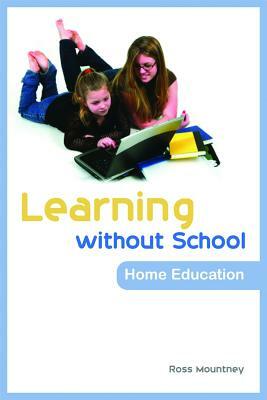 Learning Without School: Home Education by Ross Mountney