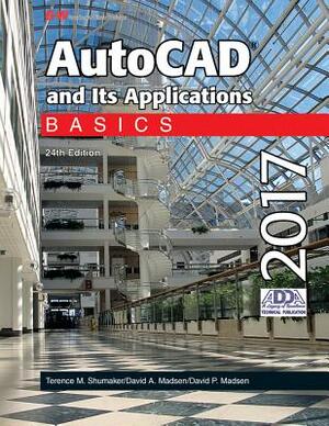 AutoCAD and Its Applications Basics 2017 by Terence M. Shumaker, David A. Madsen, David P. Madsen
