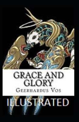 Grace and Glory Illustrated by Geerhardus Vos