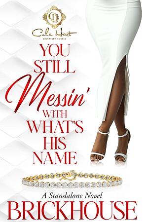 You Still Messin' With What's His Name?: An African American Romance: Standalone by Brickhouse