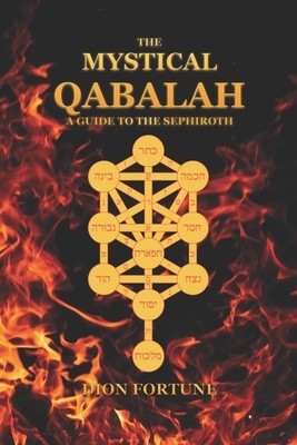 The Mystical Qabalah: A guide to the Sephiroth by Dion Fortune