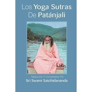 Los Yoga Sutras De Patanjali: Traduccion Y Comentarios Por Sri Swami Satchidananda (Spanish Edition). by Swami Satchidananda